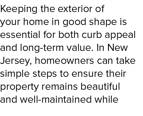 Keeping the exterior of your home in good shape is essential for both curb appeal and long term value. In New Jersey,...