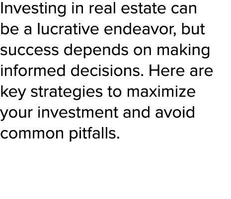 Investing in real estate can be a lucrative endeavor, but success depends on making informed decisions. Here are key ...