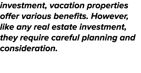 investment, vacation properties offer various benefits. However, like any real estate investment, they require carefu...