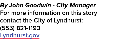 By John Goodwin City Manager For more information on this story contact the City of Lyndhurst: (555) 821 1193 Lyndhur...