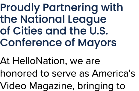 Proudly Partnering with the National League of Cities and the U.S. Conference of Mayors At HelloNation, we are honore...