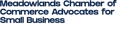 Meadowlands Chamber of Commerce Advocates for Small Business